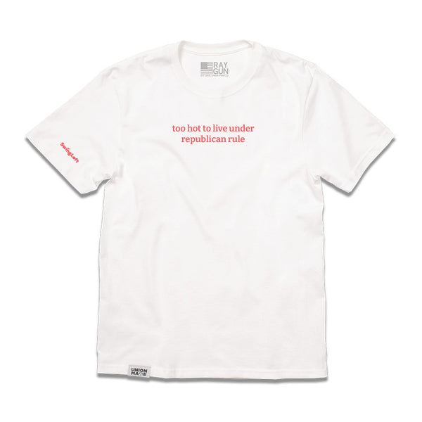 *PRE-SALE* Too Hot to Live Under Republican Rule Tee