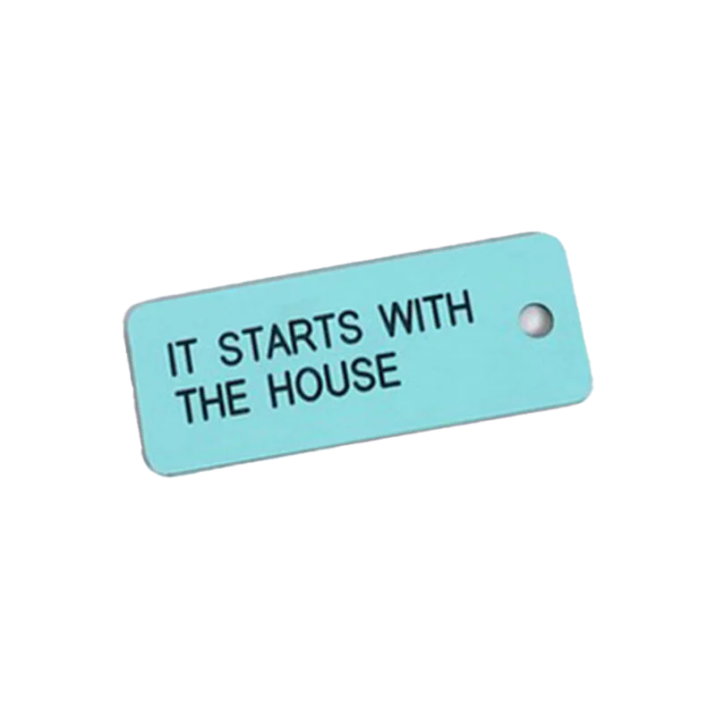 "It Starts With The House" Keytag from Various Keytags